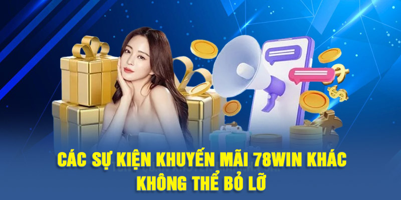 Các sự kiện khuyến mãi 78WIN khác không thể bỏ lỡ