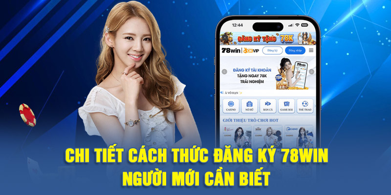 Chi tiết cách thức đăng ký 78WIN người mới cần biết