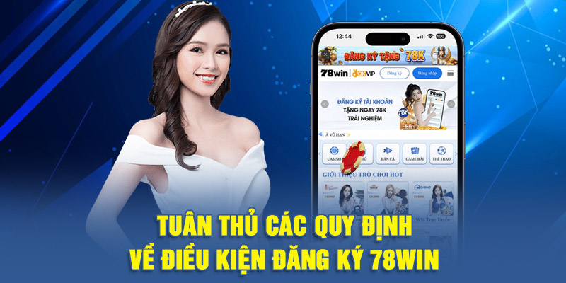 Tuân thủ các quy định về điều kiện đăng ký 78WIN