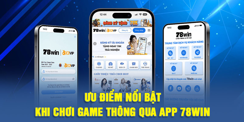 Ưu điểm nổi bật khi chơi game thông qua app 78WIN